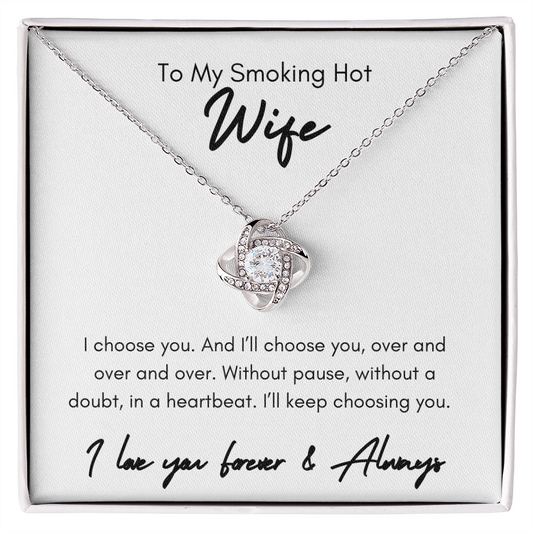 To My Smoking Hot Wife | I Choose You | | Valentines Day, Birthday, Anniversary Gift